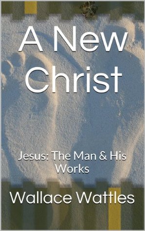A New Christ: Jesus: The Man & His Works