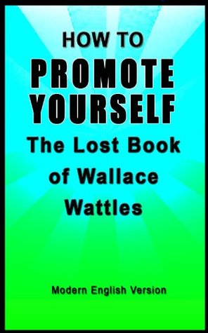 How to Promote Yourself: The Lost Book of Wallace Wattles