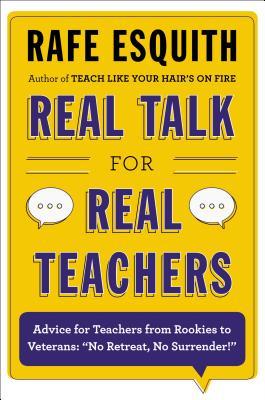 Real Talk for Real Teachers: Advice for Teachers from Rookies to Veterans: "No Retreat, No Surrender!"