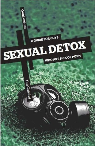 Sexual Detox: A Guide for Guys Who Are Sick of Porn