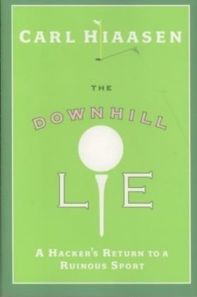 The Downhill Lie: A Hacker's Return to a Ruinous Sport