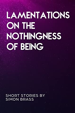Lamentations on the Nothingness of Being