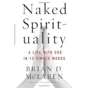 Naked Spirituality A Life With God in Twelve Simple Words