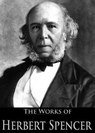 The Complete Works of Herbert Spencer: The Principles of Psychology, The Principles of Philosophy, First Principles and More (6 Books With Active Table of Contents)