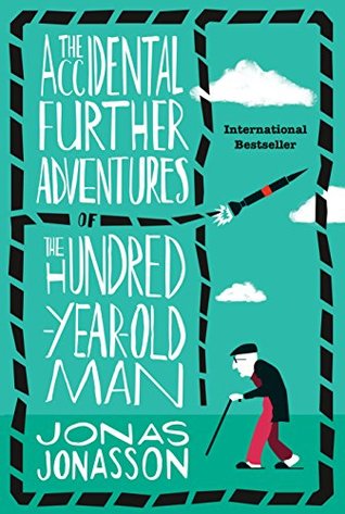 The Accidental Further Adventures of the Hundred-Year-Old Man (The Hundred-Year-Old Man, #2)