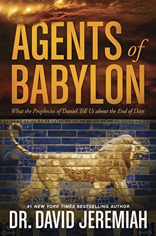 Agents of Babylon: What the Prophecies of Daniel Tell Us about the End of Days