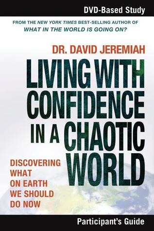 Living with Confidence in a Chaotic World Bible Study Participant's Guide: Discovering What on Earth We Should Do Now