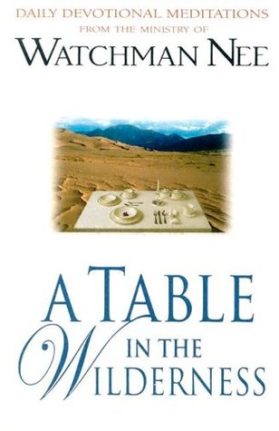 A Table in the Wilderness: Daily Devotional Meditations from the Ministry of Watchman Nee