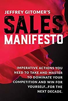 Jeffrey Gitomer's Sales Manifesto: Axioms, Affirmations, and Actions You MUST TAKE that will Guide You to Success and Wealth for the Next Decade