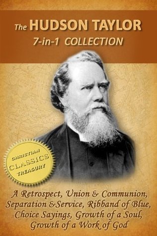 The HUDSON TAYLOR Collection, 7-in-1 [Illustrated] A Retrospect, Union and Communion, Separation and Service, Ribband of Blue, Taylor in Early Years, Growth of a Work of God, Choice Sayings