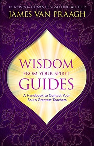 Wisdom from Your Spirit Guides: A Handbook to Contact Your Soul’s Greatest Teachers