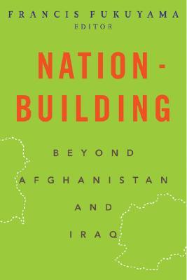 Nation-Building: Beyond Afghanistan and Iraq