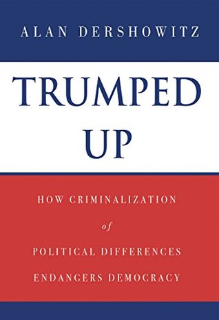 Trumped Up: How Criminalization of Political Differences Endangers Democracy