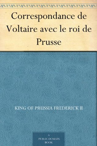 Correspondance de Voltaire avec le roi de Prusse (French Edition)
