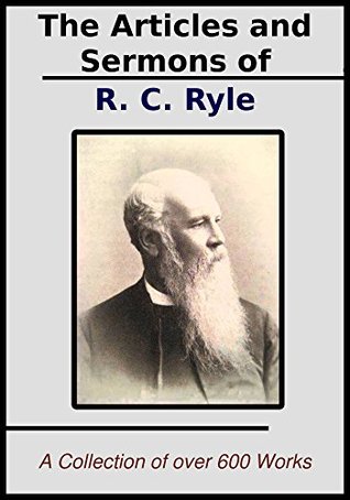 The Sermons and Articles of J.C. Ryle: A Collection of Over 600 Teachings