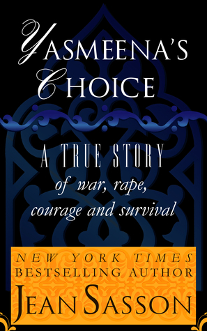 Yasmeena's Choice: A True Story of War, Rape, Courage and Survival