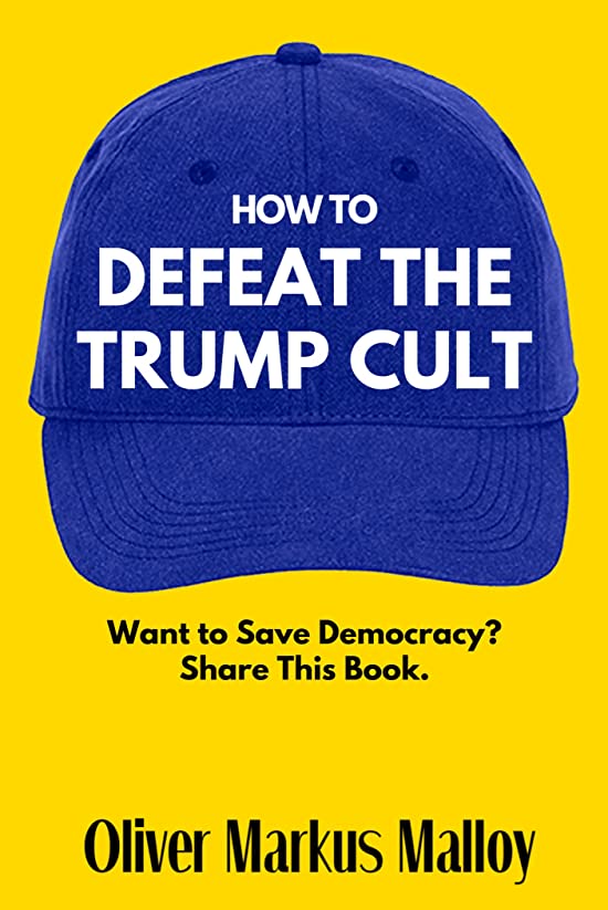 How to Defeat the Trump Cult: Want to Save Democracy? Share This Book