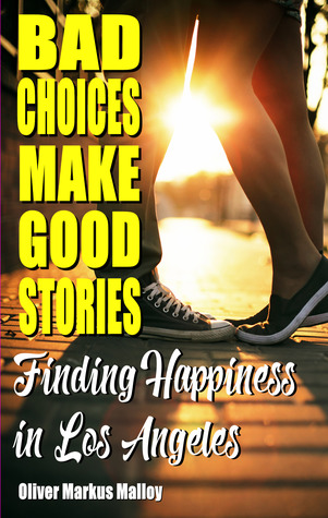 Bad Choices Make Good Stories - Finding Happiness in Los Angeles (How The Great American Opioid Epidemic of The 21st Century Began, #3)