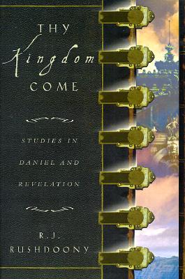 Thy Kingdom Come: Studies in Daniel and Revelation