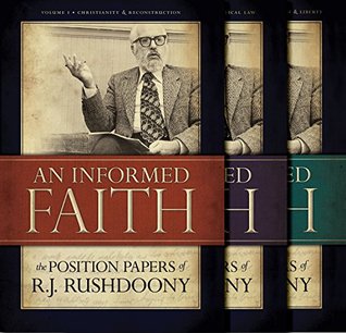 An Informed Faith: The Position Papers of R. J. Rushdoony