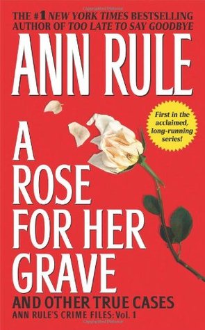 A Rose for Her Grave and Other True Cases (Crime Files, #1)