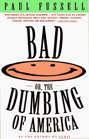 Bad, or the Dumbing of America