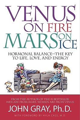 Venus on Fire, Mars on Ice: Hormonal Balance--The Key to Life, Love, and Energy