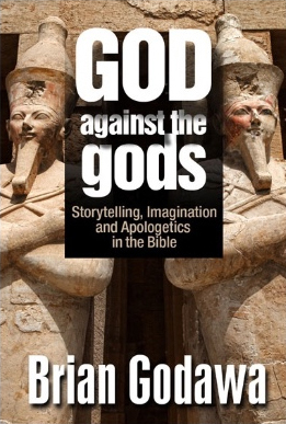 God Against the Gods: Storytelling, Imagination and Apologetics in the Bible