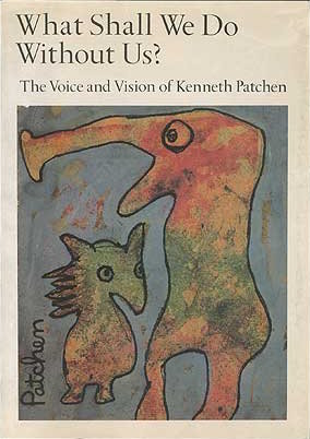 What Shall We Do Without Us?: The Voice and Vision of Kenneth Patchen