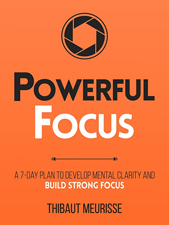 Powerful Focus: A 7-Day Plan to Develop Mental Clarity and Build Strong Focus