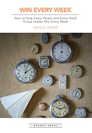 Win Every Week: How to Help Every Parent and Every Small Group Leader Win Every Week (You Lead Series Book 1)