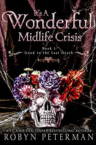It's A Wonderful Midlife Crisis (Good To The Last Death, #1)