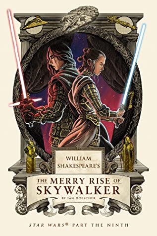 William Shakespeare's The Merry Rise of Skywalker: Star Wars Part the Ninth (William Shakespeare's Star Wars Book 9)