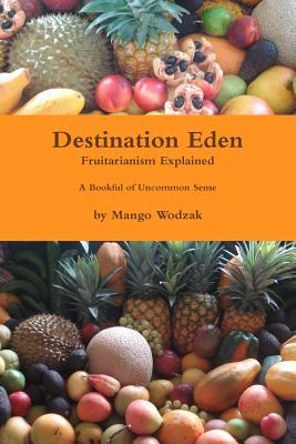 Destination Eden - Eden Fruitarianism Explained