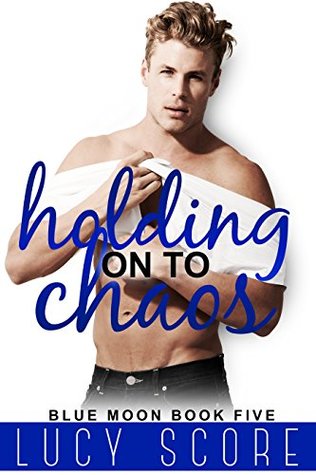 Holding on to Chaos (Blue Moon, #5)