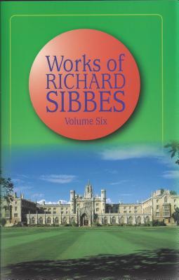 The Works of Richard Sibbes  Volume 6