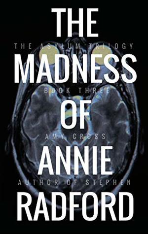 The Madness of Annie Radford (The Asylum Trilogy Book 3)