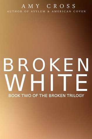 Broken White: The Complete Series (The Broken Trilogy, #2)