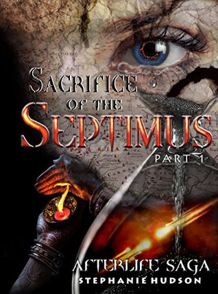 Sacrifice of the Septimus, Part 1 (Afterlife Saga, #8)