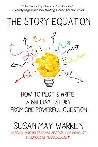 The Story Equation: How to Plot and Write a Brilliant Story from One Powerful Question (Brilliant Writer Series)