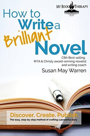 How to Write a Brilliant Novel: The easy step-by-step method of crafting a powerful story (Brilliant Writer Series Book 1)