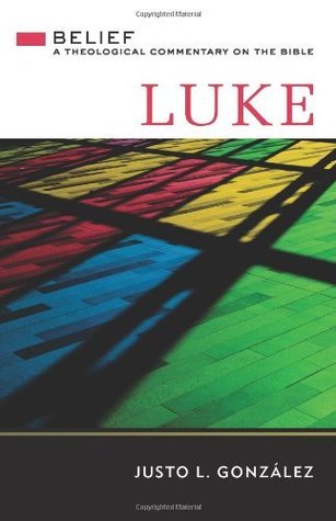 Luke: Belief, A Theological Commentary on the Bible (Belief: A Theological Commentary on the Bible)