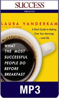 What the Most Successful People Do Before Breakfast: A Short Guide to Making Over Your Mornings-and Life