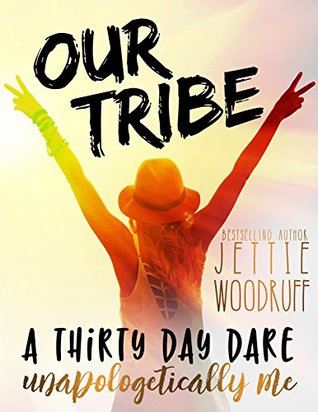 Our Tribe: A thirty day dare to be unapologetically you