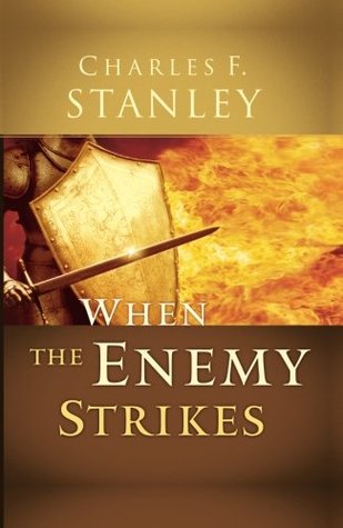 When the Enemy Strikes: The Keys to Winning Your Spiritual Battles