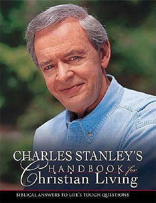 Charles Stanley's Handbook for Christian Living: Biblical Answers to Life's Tough Questions