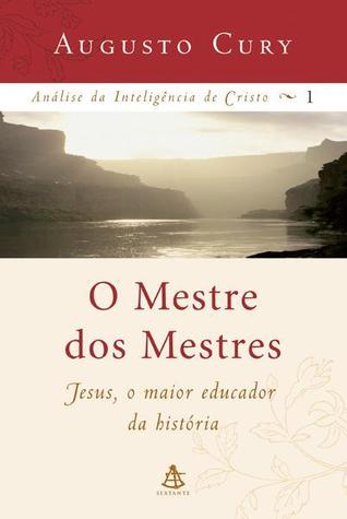 O Mestre dos Mestres (Análise da Inteligência de Cristo, #1)
