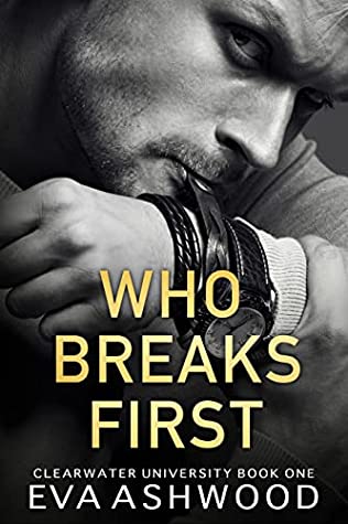 Who Breaks First (Clearwater University, #1)