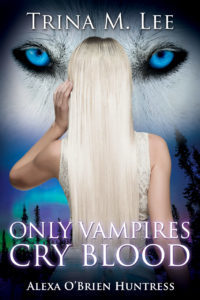 Only Vampires Cry Blood (Alexa O'Brien, Huntress, #3)