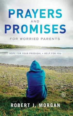 Prayers and Promises for Worried Parents: Hope for Your Prodigal • Help for You
